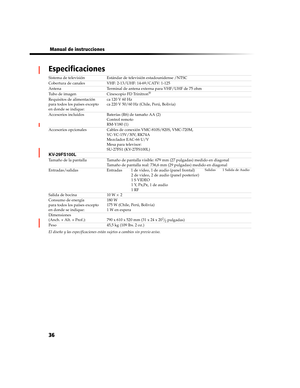 Page 19836
 Manual de instrucciones
Especificaciones
El diseño y las especificaciones están sujetos a cambios sin previo aviso. Sistema de televisión Estándar de televisión estadounidense /NTSC 
Cobertura de canales VHF: 2-13/UHF: 14-69/CATV: 1-125
Antena Terminal de antena externa para VHF/UHF de 75 ohm
Tubo de imagen Cinescopio FD Trinitron
®
Requisitos de alimentación
para todos los países excepto 
en donde se indique:ca 120 V 60 Hz 
ca 220 V 50/60 Hz (Chile, Perú, Bolivia)
Accesorios incluidos Baterías (R6)...
