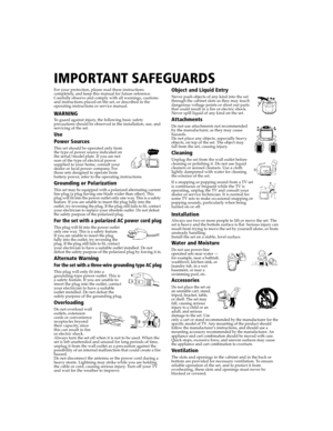 Page 64 User Guide
IMPORTANT SAFEGUARDS
For your protection, please read these instructions 
completely, and keep this manual for future reference. 
Carefully observe and comply with all warnings, cautions 
and instructions placed on the set, or described in the 
operating instructions or service manual.
WARNING
To guard against injury, the following basic safety 
precautions should be observed in the installation, use, and 
servicing of the set.
Use
Power Sources
This set should be operated only from 
the type...