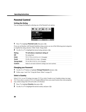 Page 9430
 Operating Instructions
Parental Control
Setting the Rating
You can change the Rating by selecting one of the Parental Lock options.
1Press f to highlight Parental Lock; then press  .
If you are not familiar with Parental Guideline rating system, use one of the following preset categories 
to simplify the rating selection: Child, Youth, Young Adult.
2Use the F or f to highlight the desired rating and press  .
Changing your Password
1Use the F or f buttons to highlight Change Password and press  ....