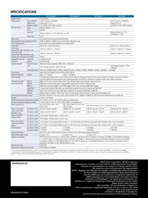 Page 8SPECIFICATIONS
VPL-SW636CVPL-SW631C VPL-SW631VPL-SX631
Display system 3 LCD system
Display device Size of effective 
display area0.59” (15 mm) x 3 BrightEra
Aspect ratio: 16:10 0.63” (16 mm) x 3 BrightEra 
Aspect ratio: 4:3
Number of pixels 3,072,000 (1280 x 800 x 3) pixels
2,359,296 (1024 x 768 x 3) pixelsProjection lens ZoomManual (Approx. x 1.03)
Focus Manual
Lens shift Manual, Vertical: +/- 3.7%, Horizontal: +/- 2.3% Manual, Vertical: +/- 3.1%,  
Horizontal: +/- 2.3%
Throw ratio 0.27:1
Light source...