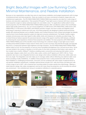 Page 22
Bright, Beautiful Images with Low Running Costs, 
Minimal Maintenance, and Flexible Installation
Because no two organizations are alike, Sony aims to meet diverse installation and budget requirements with its range 
of professional laser and lamp projectors.  There are models to suit every commercial, academic, large-scale, and 
entertainment application.  The VPL-FHZ65/FHZ60/FHZ57/FWZ65/FWZ60 laser projectors are ideal for a wide range of 
business and education applications.  Their powerful...