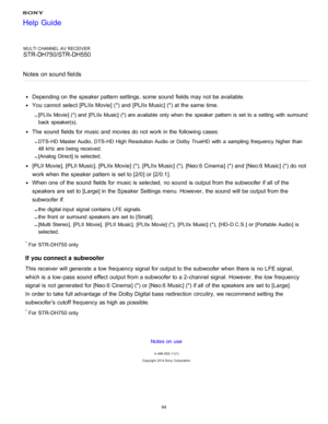 Page 101MULTI CHANNEL AV RECEIVER
STR-DH750/STR-DH550
Notes  on sound fields
Depending on the speaker pattern settings,  some  sound  fields may not be available.
You cannot  select [PLIIx Movie] (*) and [PLIIx Music] (*) at the same  time.
[ PLIIx Movie] (*) and [PLIIx Music] (*) are available  only when  the  speaker  pattern is set  to a  setting  with  surround
back speaker(s).
The  sound  fields for music and movies do not work in the following cases:
DTS- HD Master Audio, DTS- HD High Resolution Audio  or...