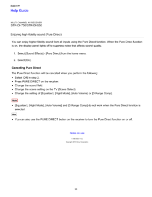 Page 105MULTI CHANNEL AV RECEIVER
STR-DH750/STR-DH550
Enjoying high-fidelity sound (Pure Direct )
You can enjoy higher-fidelity sound  from all  inputs using the Pure Direct function. When the Pure Direct function
is  on, the display panel  lights off to suppress noise that affects  sound  quality.
1.  Select [Sound Effects ] - [Pure Direct] from the home  menu.
2 .  Select [ On].
Canceling  Pure Direct
The  Pure Direct function  will be canceled  when you perform  the following:
Select [ Off] in step 2.
Press...