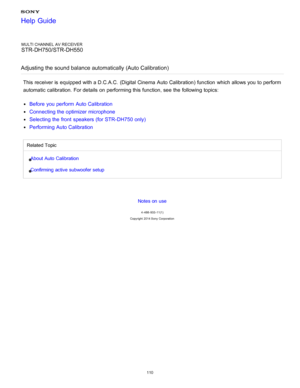 Page 117MULTI CHANNEL AV RECEIVER
STR-DH750/STR-DH550
Adjusting the sound balance automatically (Auto Calibration )
This receiver is  equipped with a D.C.A.C.  (Digital Cinema  Auto Calibration) function  which allows you to perform
automatic calibration. For details on performing this function, see the following topics:
Before  you perform  Auto Calibration
Connecting the optimizer microphone
Selecting the front  speakers (for STR-DH750 only)
Performing Auto Calibration
Related Topic
About  Auto Calibration...