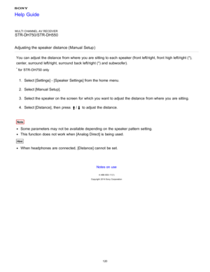 Page 127MULTI CHANNEL AV RECEIVER
STR-DH750/STR-DH550
Adjusting the speaker distance (Manual  Setup )
You can adjust the distance  from where  you are  sitting to each speaker (front left/right, front  high left/right (*),
center, surround  left/right, surround  back left/right (*) and subwoofer).
* for  STR- DH750 only
1.  Select [ Settings ] - [Speaker  Settings] from the home  menu.
2 .  Select [Manual Setup ].
3 .  Select the speaker on the screen  for which you want to adjust the distance  from where  you...