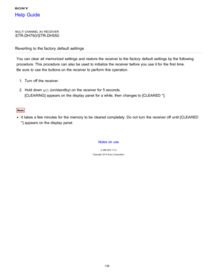 Page 146MULTI CHANNEL AV RECEIVER
STR-DH750/STR-DH550
Reverting  to the factory  default  settings
You can clear all  memorized  settings  and restore the receiver to the factory  default  settings  by the following
procedure. This procedure  can also be used to initialize the receiver before you use it for the first time. 
Be  sure  to use the buttons on the receiver to perform  this operation. 1.  Turn off the receiver.
2 .  Hold down 
 (on/standby) on the receiver for 5 seconds.
[CLEARING ] appears on the...