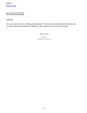 Page 165MULTI CHANNEL AV RECEIVER
STR-DH750/STR-DH550
USB FAIL
An  over -current from the  (USB)  port  was detected. The  receiver will automatically turn  off after  a few
seconds.  Check the iPhone/iPod or USB device, then  unplug  it and turn  on the power  again.
Notes on use
4 -488 -933 -11(1)
Copyright  2014 Sony  Corporation
Help Guide
158  