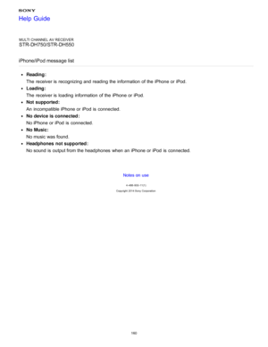 Page 167MULTI CHANNEL AV RECEIVER
STR-DH750/STR-DH550
iPhone/iPod message list
Reading :
The  receiver is  recognizing and reading the information  of the iPhone or iPod.
Loading:
The  receiver is  loading  information  of the iPhone or iPod.
Not supported :
An  incompatible iPhone or iPod  is  connected.
No device is connected :
No iPhone or iPod  is  connected.
No Music :
No music was found.
Headphones  not supported :
No sound  is  output from the headphones  when an iPhone or iPod  is  connected.
Notes on...