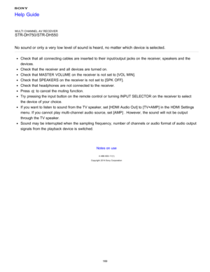 Page 176MULTI CHANNEL AV RECEIVER
STR-DH750/STR-DH550
No  sound or only a very low level of sound is heard, no matter which device is selected.
Check that all  connecting cables are  inserted to their  input/output  jacks on the receiver, speakers and the
devices.
Check that the receiver and all  devices are  turned on.
Check that MASTER VOLUME  on the receiver is  not set to [VOL  MIN ].
Check that SPEAKERS on the receiver is  not set to [SPK  OFF].
Check that headphones  are  not connected to the receiver....