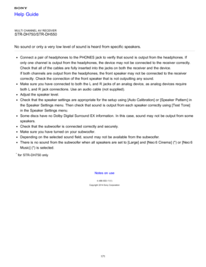 Page 178MULTI CHANNEL AV RECEIVER
STR-DH750/STR-DH550
No  sound or only a very low level of sound is heard from specific  speakers.
Connect  a pair of headphones  to the PHONES  jack to verify that sound  is  output from the headphones. If
only one channel  is  output from the headphones, the device may not be connected to the receiver correctly.
Check that all  of the cables are  fully inserted into the jacks on both  the receiver and the device.
If both  channels  are  output from the headphones, the front...