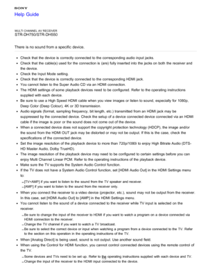Page 179MULTI CHANNEL AV RECEIVER
STR-DH750/STR-DH550
There  is no sound from a specific  device.
Check that the device is  correctly connected to the corresponding audio  input jacks.
Check that the cable(s) used for the connection is  (are) fully inserted into the jacks on both  the receiver and
the device.
Check the Input  Mode  setting.
Check that the device is  correctly connected to the corresponding HDMI jack.
You cannot  listen to the Super Audio CD  via an HDMI connection.
The  HDMI settings  of some...