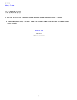Page 185MULTI CHANNEL AV RECEIVER
STR-DH750/STR-DH550
A  test  tone  is output from a different  speaker than  the speaker displayed on the TV  screen.
The  speaker pattern setup  is  incorrect. Make  sure  that the speaker connections and the speaker pattern
match  correctly.
Notes on use
4 -488 -933 -11(1)
Copyright  2014 Sony  Corporation
Help Guide
178  