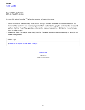 Page 186MULTI CHANNEL AV RECEIVER
STR-DH750/STR-DH550
No  sound is output from the TV  when the receiver is in standby mode.
When the receiver enters standby  mode, sound  is  output from the last HDMI device selected  before you
turned off the receiver. If you are  enjoying  content from another device, play the content on the device and
perform  the One-Touch Play  operation,  or turn  on the receiver to select the HDMI device from which you
want to enjoy content.
Make  sure  [Pass  Through ] is  set to [ On]...