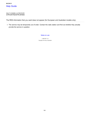 Page 191MULTI CHANNEL AV RECEIVER
STR-DH750/STR-DH550
The RDS information  that  you  want does not appear (for European  and  Australian models only).
The  service may be temporarily  out of order. Contact  the radio  station  and find out whether they actually
provide the service in question.
Notes on use
4 -488 -933 -11(1)
Copyright  2014 Sony  Corporation
Help Guide
184  
