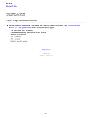 Page 197MULTI CHANNEL AV RECEIVER
STR-DH750/STR-DH550
Are you  using a compatible USB device?
If you connect  an incompatible USB device, the following problems may occur.  See “ Compatible USB
devices and USB specifications ” for the compatible device types.
The USB device is not  recognized.
File or folder names  are not  displayed on this  receiver.
Playback is not  possible.
The sound skips.
There is noise.
Distorted  sound is output.
Notes on use
4 -488 -933 -11(1)
Copyright  2014 Sony  Corporation
Help...