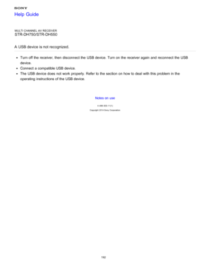 Page 199MULTI CHANNEL AV RECEIVER
STR-DH750/STR-DH550
A  USB device is not recognized.
Turn off the receiver, then  disconnect the USB device. Turn on the receiver again  and reconnect the USB
device.
Connect  a compatible USB device.
The  USB device does not work properly. Refer  to the section on how to deal with this problem in the
operating instructions of the USB device.
Notes on use
4 -488 -933 -11(1)
Copyright  2014 Sony  Corporation
Help Guide
192  