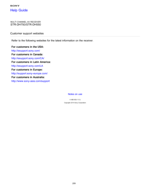 Page 216MULTI CHANNEL AV RECEIVER
STR-DH750/STR-DH550
Customer  support  websites
Refer  to the following websites for the latest information  on the receiver.
For customers in the USA:
http://esupport.sony.com/
For customers in Canada:
http://esupport.sony.com/CA/
For customers in Latin America:
http://esupport.sony.com/LA
For customers in Europe:
http://support.sony -europe.com/
For customers in Australia:
http://www.sony-asia.com/support
Notes on use
4 -488 -933 -11(1)
Copyright  2014 Sony  Corporation
Help...