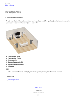 Page 217MULTI CHANNEL AV RECEIVER
STR-DH750/STR-DH550
5.1-channel speaker system
To fully enjoy theater-like  multi-channel  surround  sound,  you need  five speakers (two front  speakers, a center
speaker, and two surround  speakers) and a subwoofer.
  Front speaker (Left)
 Front speaker (Right)
 Center speaker
 Surround speaker (Left)
 Surround speaker (Right)
 Subwoofer
Hint
As the subwoofer does not emit highly directional signals, you can place it wherever you want.
Related Topic
Connecting speakers
Notes...