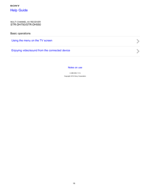 Page 23MULTI CHANNEL AV RECEIVER
STR-DH750/STR-DH550
Basic operations Using the menu on the TV  screen
Enjoying video/sound from the connected  device
Notes on use
4 -488 -933 -11(1)
Copyright  2014 Sony  Corporation
Help Guide
16  
