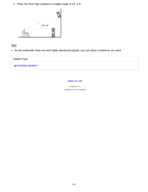 Page 2212.  Place  the front  high speakers at height  angle  of 20°  ± 5°.
Hint
As the subwoofer does not emit highly directional signals, you can place it wherever you want.
Related Topic
Connecting speakers
Notes on use
4 -488 -933 -11(1)
Copyright  2014 Sony  Corporation
214  