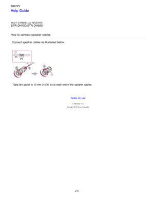 Page 222MULTI CHANNEL AV RECEIVER
STR-DH750/STR-DH550
How  to connect speaker cables
Connect  speaker cables as illustrated below.
* Strip the  jacket to 10 mm (13/32 in) at each  end of the  speaker  cables.
Notes on use
4 -488 -933 -11(1)
Copyright  2014 Sony  Corporation
Help Guide
215  