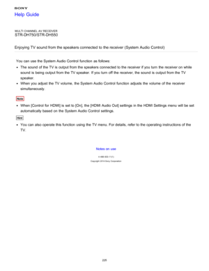 Page 232MULTI CHANNEL AV RECEIVER
STR-DH750/STR-DH550
Enjoying TV  sound from the speakers connected  to the receiver (System  Audio Control)
You can use the System Audio Control  function  as follows:
The  sound  of the TV is  output from the speakers connected to the receiver if you turn  the receiver on while
sound  is  being  output from the TV speaker. If you turn  off the receiver, the sound  is  output from the TV
speaker.
When you adjust the TV volume,  the System Audio Control  function  adjusts the...