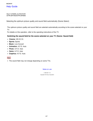 Page 234MULTI CHANNEL AV RECEIVER
STR-DH750/STR-DH550
Selecting the optimum picture  quality and  sound field automatically (Scene Select)
The  optimum picture  quality and sound  field are  selected  automatically according to the scene selected  on your
TV.
For details on this operation,  refer to the operating instructions of the TV.
Switching the sound field for the scene selected  on your TV  (Scene:  Sound field)
Cinema:  HD -D.C.S.
Sports: Sports
Music: Live Concert
Animation:  A.F.D. Auto
Photo: A.F.D....