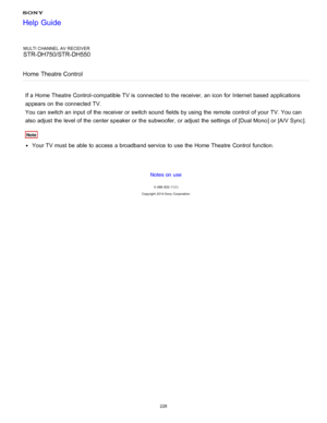 Page 235MULTI CHANNEL AV RECEIVER
STR-DH750/STR-DH550
Home  Theatre Control
If a Home Theatre  Control -compatible TV is  connected to the receiver, an icon for Internet based  applications
appears on the connected TV.
You can switch an input of the receiver or switch sound  fields by using the remote control  of your  TV. You can
also adjust the level of the center speaker or the subwoofer, or adjust the settings  of [Dual Mono ] or [A/V Sync ].
Note
Your TV must be able to access a broadband service to use the...