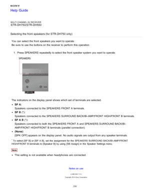 Page 239MULTI CHANNEL AV RECEIVER
STR-DH750/STR-DH550
Selecting the front  speakers (for STR-DH750 only)
You can select the front  speakers you want to operate. 
Be  sure  to use the buttons on the receiver to perform  this operation. 1.  Press SPEAKERS  repeatedly to select the front  speaker system you want to operate.
The  indicators on the display panel  shows which set of terminals are  selected.
SP A: 
Speakers  connected to the SPEAKERS FRONT  A terminals.
SP B  (*):
Speakers  connected to the SPEAKERS...