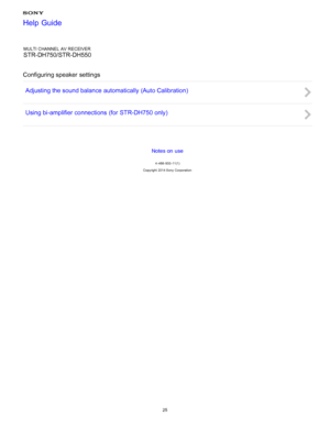 Page 32MULTI CHANNEL AV RECEIVER
STR-DH750/STR-DH550
Configuring speaker settings Adjusting the sound balance automatically (Auto Calibration )
Using bi-amplifier connections  (for STR-DH750 only)
Notes on use
4 -488 -933 -11(1)
Copyright  2014 Sony  Corporation
Help Guide
25  