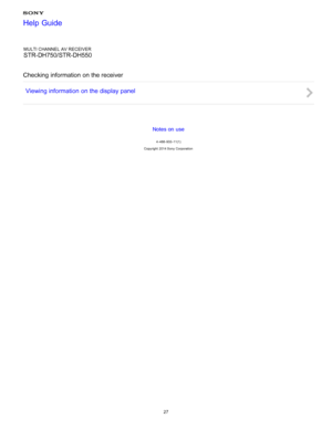 Page 34MULTI CHANNEL AV RECEIVER
STR-DH750/STR-DH550
Checking information  on the receiver Viewing information  on the display panel
Notes on use
4 -488 -933 -11(1)
Copyright  2014 Sony  Corporation
Help Guide
27  