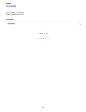 Page 46MULTI CHANNEL AV RECEIVER
STR-DH750/STR-DH550
Trademarks Trademarks
Notes on use
4 -488 -933 -11(1)
Copyright  2014 Sony  Corporation
Help Guide
39  