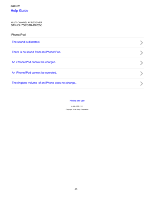 Page 52MULTI CHANNEL AV RECEIVER
STR-DH750/STR-DH550
iPhone/iPod The sound is distorted.
There  is no sound from an iPhone/iPod.
An iPhone/iPod cannot  be charged.
An iPhone/iPod cannot  be operated.
The ringtone  volume of an iPhone does not change.
Notes on use
4 -488 -933 -11(1)
Copyright  2014 Sony  Corporation
Help Guide
45  