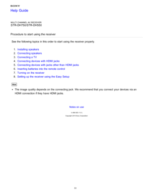 Page 58MULTI CHANNEL AV RECEIVER
STR-DH750/STR-DH550
Procedure  to start  using the receiver
See the following topics in this order to start  using the receiver properly. 1.  Installing  speakers
2 .  Connecting speakers
3 .  Connecting a TV
4 .  Connecting devices with HDMI jacks
5 .  Connecting devices with jacks other than  HDMI jacks
6 .  Inserting batteries into the remote control
7 .  Turning on the receiver
8 .  Setting up the receiver using the Easy  Setup
Hint
The  image  quality depends on the...