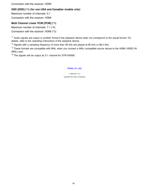 Page 61Connection with the receiver: HDMI
DSD [DSD] (*1) (for non-USA and Canadian  models  only)
Maximum number of channels: 5.1
Connection with the receiver: HDMI
Multi Channel  Linear  PCM  [ PCM ] (*1)
Maximum number of channels: 7.1 (*4)
Connection with the receiver: HDMI  (*3)
*1 Audio  signals are output  in  another  format if the  playback  device does  not  correspond  to the  actual format. For
details,  refer to the  operating  instructions of the  playback  device.
*2 Signals with  a  sampling...