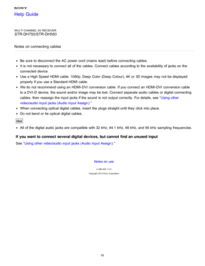 Page 62MULTI CHANNEL AV RECEIVER
STR-DH750/STR-DH550
Notes  on connecting cables
Be  sure  to disconnect the AC power  cord  (mains  lead)  before connecting cables.
It is  not necessary to connect  all  of the cables. Connect  cables according to the availability of jacks on the
connected device.
Use a High Speed HDMI cable. 1080p, Deep Color (Deep  Colour), 4K  or 3D images  may not be displayed
properly if you use a Standard HDMI cable.
We do not recommend using an HDMI-DVI conversion cable. If you connect...