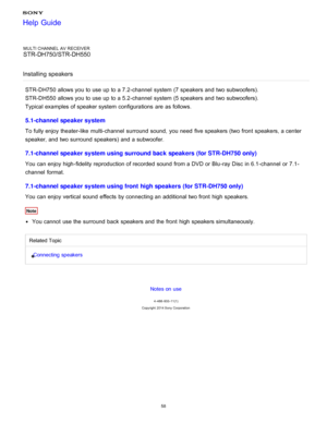 Page 65MULTI CHANNEL AV RECEIVER
STR-DH750/STR-DH550
Installing  speakers
STR-DH750 allows you to use up to a 7.2-channel  system (7 speakers and two subwoofers).
STR-DH550 allows you to use up to a 5.2-channel  system (5 speakers and two subwoofers).
Typical examples of speaker system configurations  are  as follows.
5.1-channel speaker system
To fully enjoy theater-like  multi-channel  surround  sound,  you need  five speakers (two front  speakers, a center
speaker, and two surround  speakers) and a...