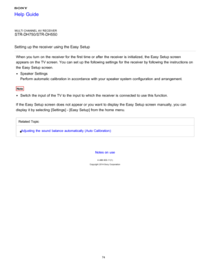 Page 81MULTI CHANNEL AV RECEIVER
STR-DH750/STR-DH550
Setting up the receiver using the Easy Setup
When you turn  on the receiver for the first time or after  the receiver is  initialized, the Easy  Setup screen
appears on the TV screen. You can set up the following settings  for the receiver by following the instructions on
the  Easy  Setup screen.
Speaker  Settings
Perform automatic calibration in accordance with your  speaker system configuration  and arrangement.
Note
Switch  the input of the TV to the input...