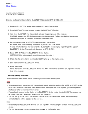 Page 88MULTI CHANNEL AV RECEIVER
STR-DH750/STR-DH550
Enjoying audio content  stored on a BLUETOOTH device (for STR-DH750 only)
1 .  Place  the BLUETOOTH device within 1 meter (3.3  feet)  of the receiver.
2 .  Press BLUETOOTH  on the receiver to select the BLUETOOTH function.
3 .  Hold down BLUETOOTH  for 2 seconds  to activate  the pairing  mode  of the receiver.
[PAIRING ] appears and [ BT] flashes quickly on the display panel.  Perform step 4 within five minutes,
otherwise pairing  will be canceled. In this...