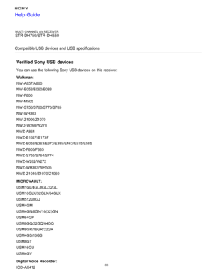 Page 90MULTI CHANNEL AV RECEIVER
STR-DH750/STR-DH550
Compatible USB devices and  USB specifications
Verified Sony USB devices
You can use the following Sony USB devices on this receiver:
Walkman:
NW-A857/A860
NW-E053/E060/E083
NW-F800
NW-M505
NW-S756/S760/S770/S785
NW-WH303
NW-Z1000/Z1070
NWD-W260/W273
NWZ-A864
NWZ-B162F/B173F
NWZ-E053/E363/E373/E385/E463/E575/E585
NWZ-F805/F885
NWZ-S755/S764/S774
NWZ-W262/W272
NWZ-WH303/WH505
NWZ-Z1040/Z1070/Z1060
MICROVAULT:
USM1GL/4GL/8GL/32GL
USM16GLX/32GLX/64GLX...