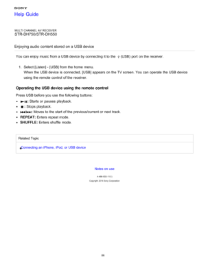 Page 93MULTI CHANNEL AV RECEIVER
STR-DH750/STR-DH550
Enjoying audio content  stored on a USB device
You can enjoy music from a USB device by connecting it to the (USB)  port  on the receiver.
1 .  Select [ Listen] - [USB ] from the home  menu.
When the USB device is  connected, [ USB] appears on the TV screen. You can operate the USB device
using the remote control  of the receiver.
Operating the USB device using the remote  control
Press USB  before you use the following buttons:
: Starts or pauses  playback....