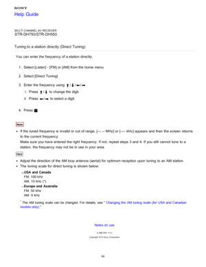 Page 96MULTI CHANNEL AV RECEIVER
STR-DH750/STR-DH550
Tuning to a station  directly (Direct  Tuning)
You can enter the frequency of a station  directly. 1.  Select [ Listen] - [FM ] or [AM] from the home  menu.
2 .  Select [Direct Tuning ]
3 .  Enter the frequency using 
///.
i .  Press 
/ to change the digit.
ii .  Press 
/ to select a digit.
4 .  Press 
.
Note
If the tuned  frequency is  invalid or out of range, [ ---.-- MHz] or [---- kHz ] appears and then  the screen  returns
to the current frequency. 
Make...