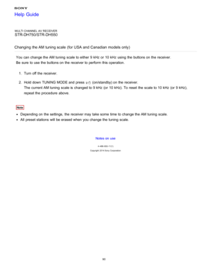 Page 97MULTI CHANNEL AV RECEIVER
STR-DH750/STR-DH550
Changing  the AM tuning scale  (for USA and  Canadian  models only)
You can change the AM tuning  scale to either  9 kHz  or 10 kHz  using the buttons on the receiver. 
Be  sure  to use the buttons on the receiver to perform  this operation. 1.  Turn off the receiver.
2 .  Hold down TUNING MODE and press  
 (on/standby) on the receiver.
The  current AM tuning  scale is  changed to 9 kHz  (or  10 kHz). To reset  the scale to 10 kHz  (or  9 kHz),
repeat the...
