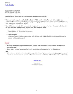 Page 98MULTI CHANNEL AV RECEIVER
STR-DH750/STR-DH550
Receiving RDS broadcasts (for European  and  Australian models only)
This receiver allows you to use Radio Data System (RDS), which enables  FM  radio  stations  (*) to send
additional information  along  with the regular programming signal. This receiver offers  convenient RDS features,
such as Program Service name  display.
* Not  all  FM stations provide RDS service, nor do they provide the  same type of services.  If  you are not  familiar with
the  RDS...