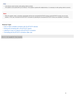 Page 21Hint
If  the  devices  cannot  connect, enter  pairing  mode to  connect.
(The speaker  can be  paired with up  to  8  devices.  If  the  speaker  is paired with multiple devices,  it is necessary  to  enter  pairing  mode to  connect.)
Note
When the  speaker  made a  connection  automatically  with the  last  connected BLUETOOTH device, the  BLUETOOTH function may not  work
properly. In  this  case,  terminate the  BLUETOOTH  connection  by operating the  connected BLUETOOTH  device and  reestablish  a...