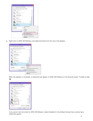 Page 36Right - click  on [SRS - XB10Stereo],  and select [ Connect] from the  menu that appears.
When the  speaker  is connected, a  checkmark will  appear on [SRS - XB10 Stereo] on the  [ Sound] screen. Proceed to step 
.
If  you cannot  click  [ Connect] for  [SRS - XB10 Stereo],  select [ Disable] for  the  [Default  Device] that currently has a
checkmark (green).
6 .
31  