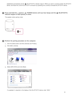 Page 40established automatically and the   (BLUETOOTH )  indicator  stays  lit. When you want to connect another  BLUETOOTH
device,  terminate  the  current BLUETOOTH  connection by operating  the  currently connected BLUETOOTH  device.
Press and  hold  the  
 (power)   PAIRING  button  until you  hear beeps and  the   (BLUETOOTH )
indicator begins to flash quickly  in white.
The speaker  enters  pairing  mode.2
Perform  the  pairing  procedure  on  the  computer.
3 Click  the  [ Start] button  and then...