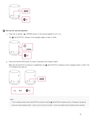 Page 60Set up  the  second  speaker.2Press  the  
 (power)   PAIRING  button  on the  second speaker  to turn it on.
The 
 ( BLUETOOTH )  indicator  of the  speaker  begins  to flash in  white.
1 .
Press  and hold the  ADD  button  for  about 3  seconds until a  beep is heard.
When the  BLUETOOTH  connection is established, the  
 (BLUETOOTH )  indicators of the  2  speakers flash in  white. The
L /R  indicators then  light up.
Hint
If  the  2  speakers quickly make a  BLUETOOTH  connection,  both  the...