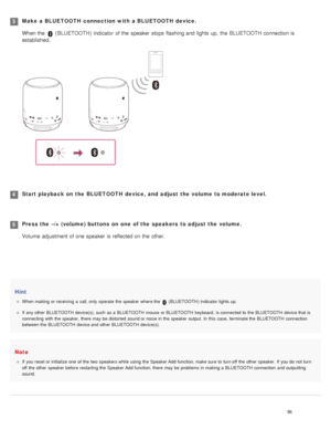 Page 61Hint
When making or receiving  a  call, only  operate  the  speaker  where the   (BLUETOOTH ) indicator lights up.
If  any other  BLUETOOTH  device(s), such  as a  BLUETOOTH  mouse  or BLUETOOTH keyboard,  is connected to  the  BLUETOOTH  device that  is
connecting  with the  speaker,  there  may be  distorted  sound or noise  in the  speaker  output. In  this  case,  terminate the  BLUETOOTH  connection
between the  BLUETOOTH  device and  other  BLUETOOTH  device(s).
Note
If  you reset or initialize...