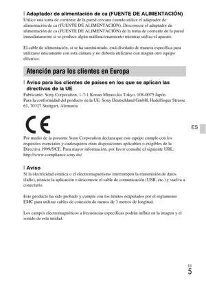 Page 119ES
5
ES
[Adaptador de alimentación de ca (FUENTE DE ALIMENTACIÓN)Utilice una toma de corriente de la pared cercana cuando utilice el adaptador de 
alimentación de ca (FUENTE DE ALIMENTACIÓN). Desconecte el adaptador de 
alimentación de ca (FUENTE DE ALIMENTACIÓN) de la toma de corriente de la pared 
inmediatamente si se produce algún malfuncionamiento mientras utiliza el aparato.
El cable de alimentación, si se ha suministrado, está diseñado de manera específica para 
utilizarse únicamente con esta...